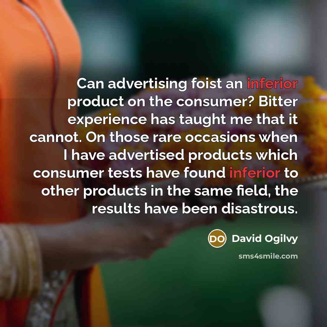“Can advertising foist an inferior product on the consumer? Bitter…” quote by David Ogilvy