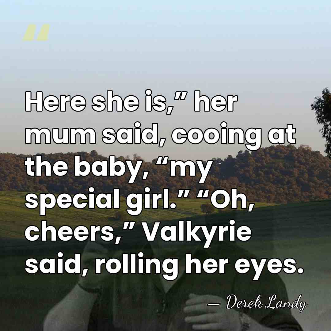 Here she is,” her mum said, cooing at the baby, “my special&hellip; - Derek Landy