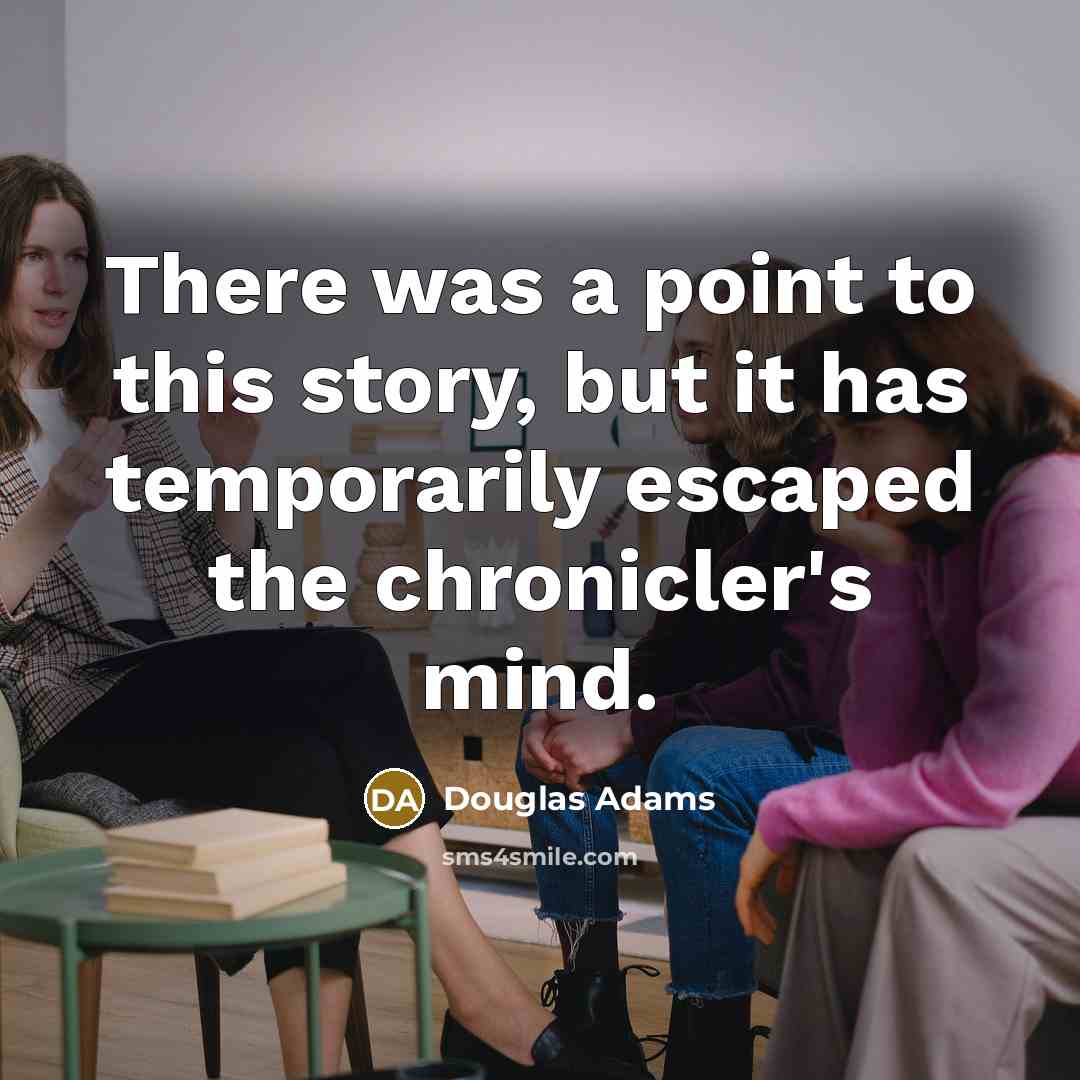 “There was a point to this story, but it has…” quote by Douglas Adams