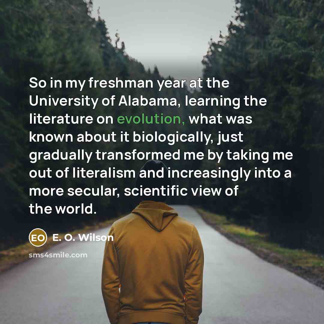 “So in my freshman year at the University of Alabama,…” quote by E. O. Wilson