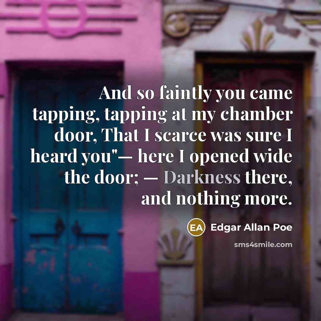 “And so faintly you came tapping, tapping at my chamber…” quote by Edgar Allan Poe