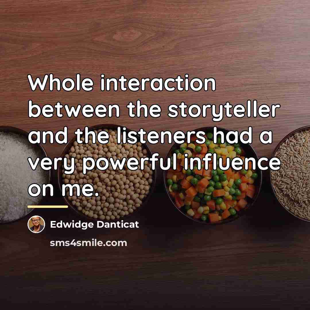 “Whole interaction between the storyteller and the listeners had a…” quote by Edwidge Danticat