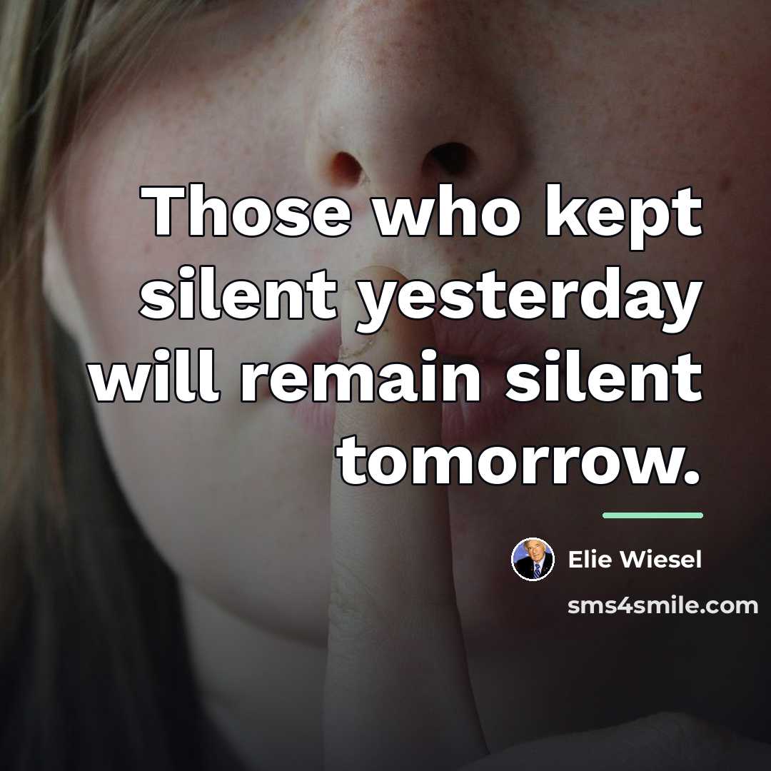 “Those who kept silent yesterday will remain silent tomorrow.…” quote by Elie Wiesel