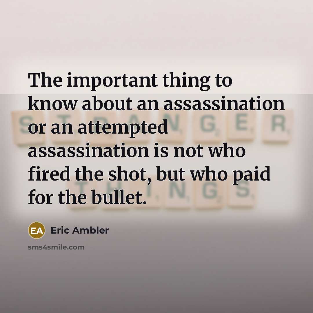 “The important thing to know about an assassination or an…” quote by Eric Ambler