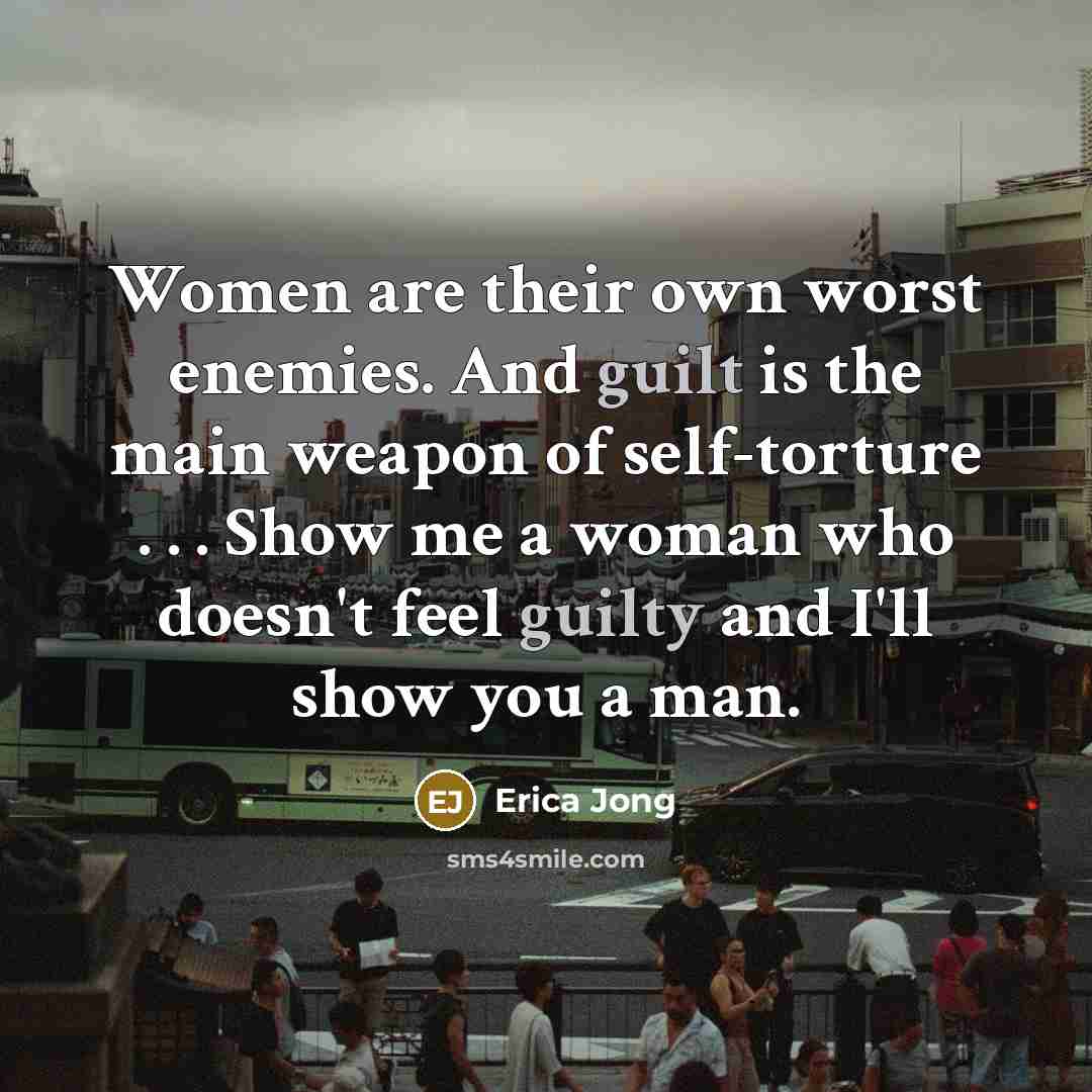 “Women are their own worst enemies. And guilt is the…” quote by Erica Jong