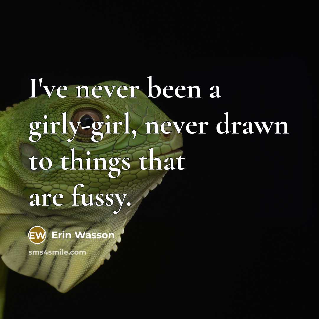 “I've never been a girly-girl, never drawn to things that…” quote by Erin Wasson