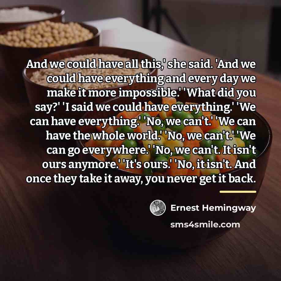 “And we could have all this,' she said. 'And we…” quote by Ernest Hemingway