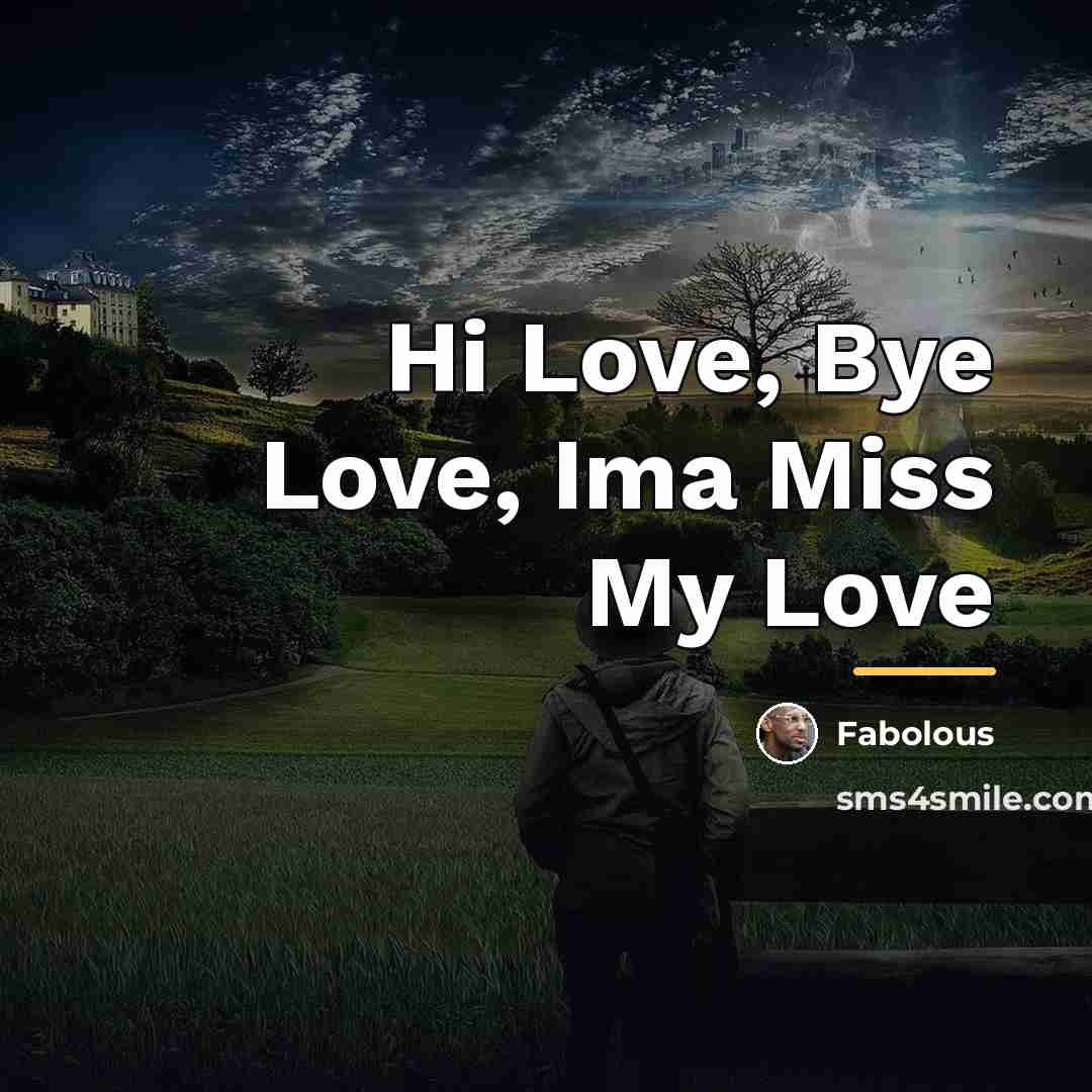 “Hi Love, Bye Love, Ima Miss My Love…” quote by Fabolous