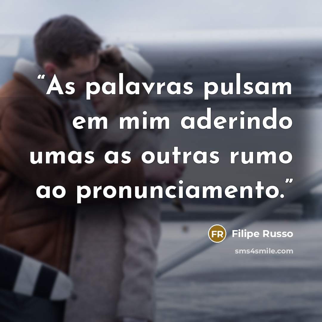 “As palavras pulsam em mim aderindo umas as outras rumo ao pronunciamento.” quote by Filipe Russo