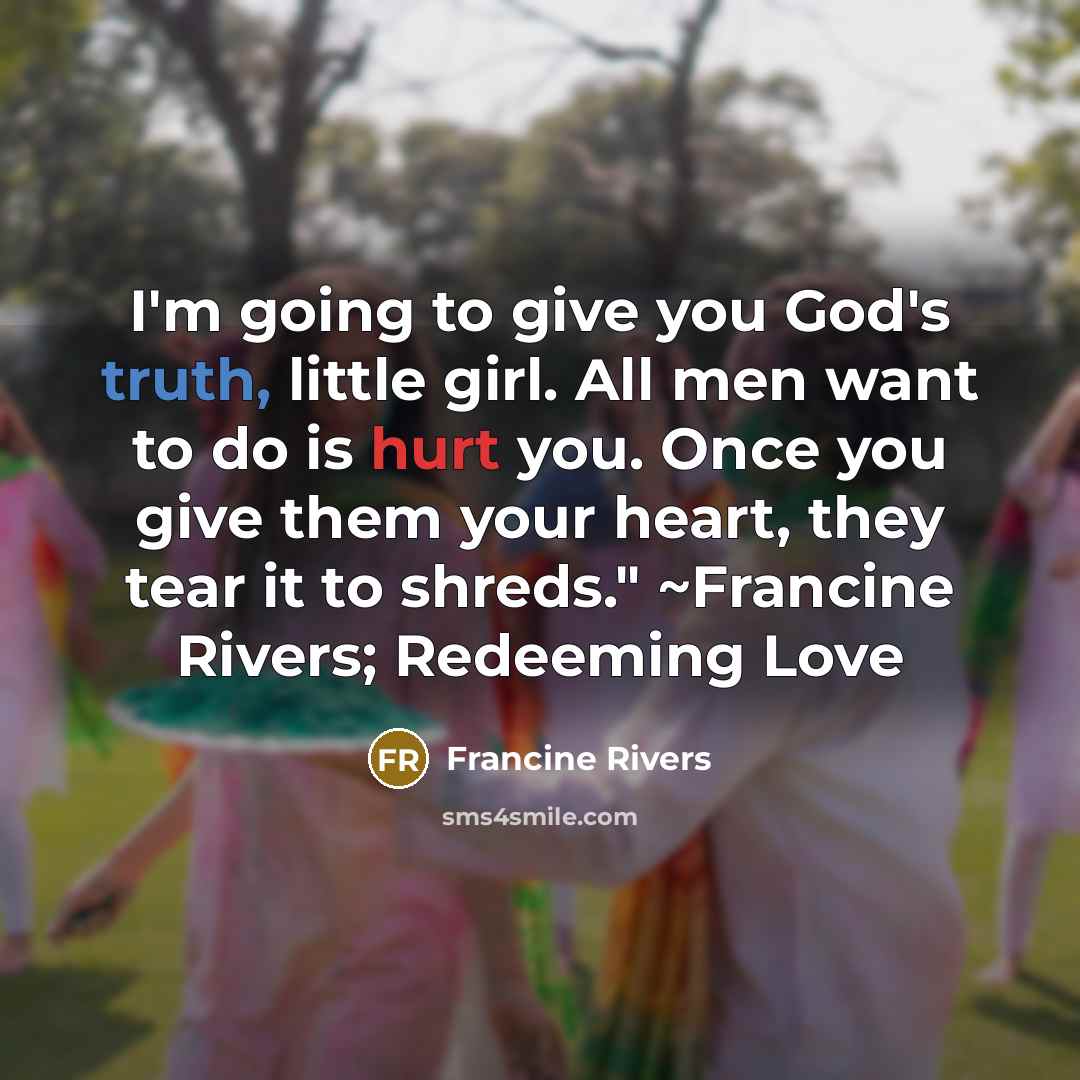 “I'm going to give you God's truth, little girl. All…” quote by Francine Rivers