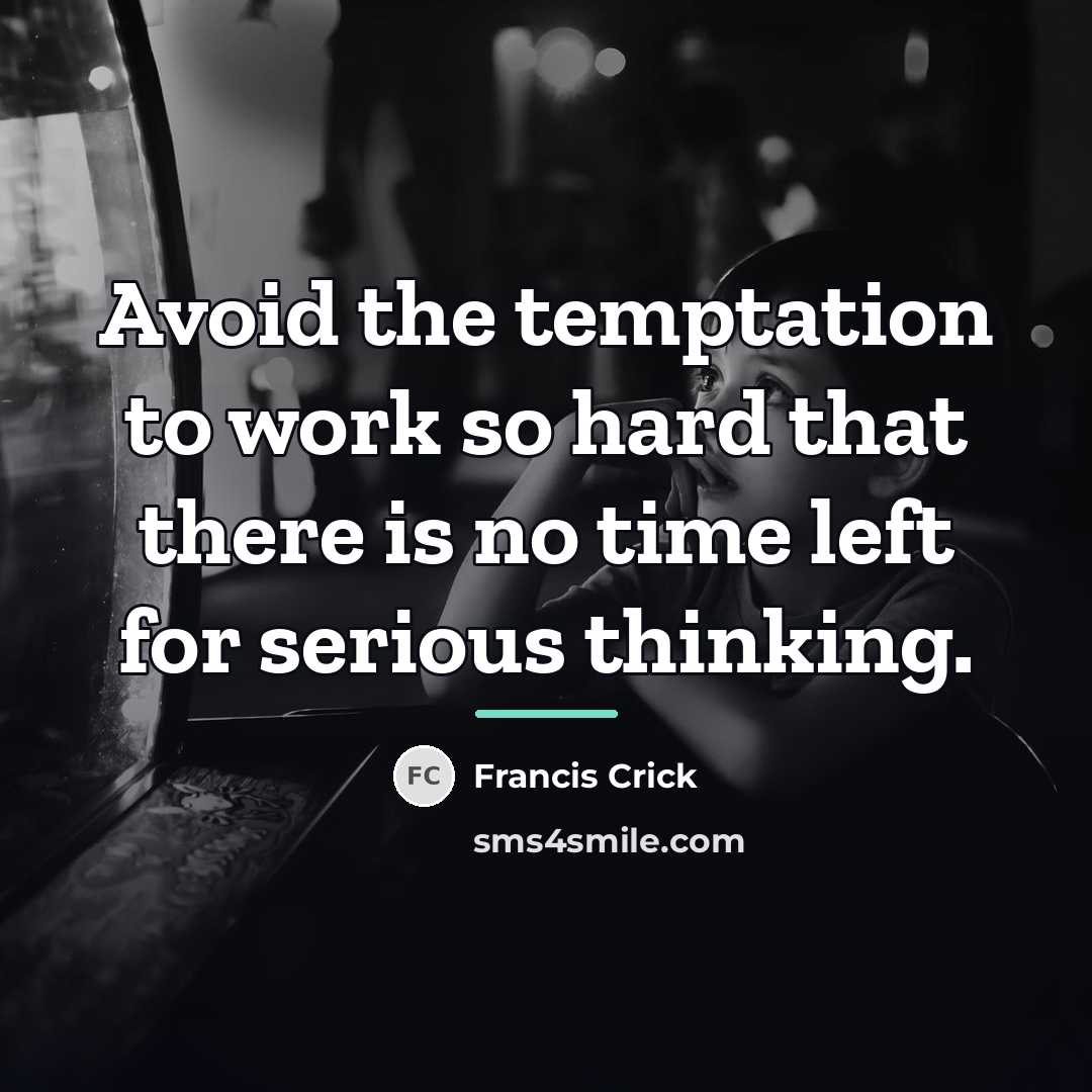 “Avoid the temptation to work so hard that there is…” quote by Francis Crick