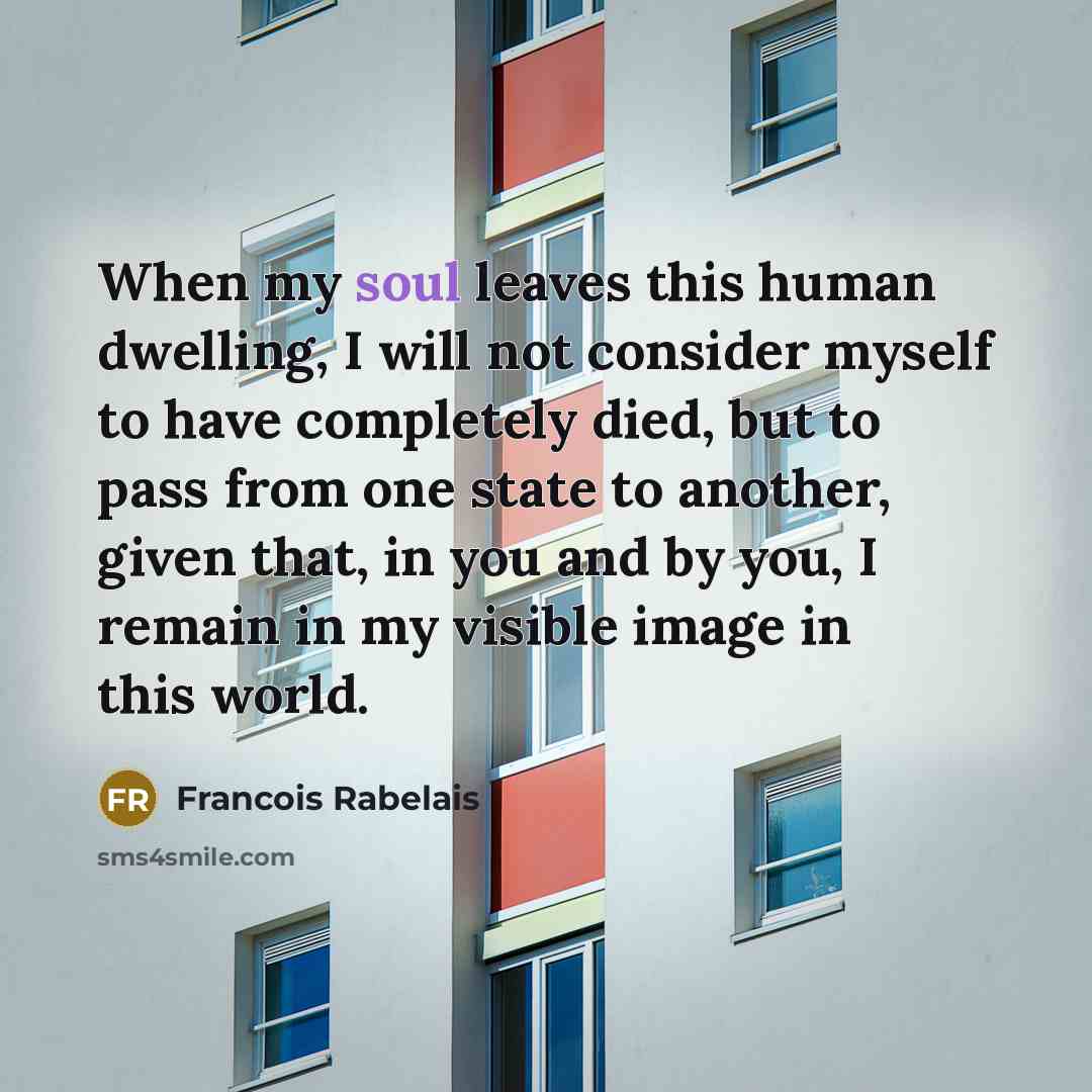 “When my soul leaves this human dwelling, I will not…” quote by Francois Rabelais