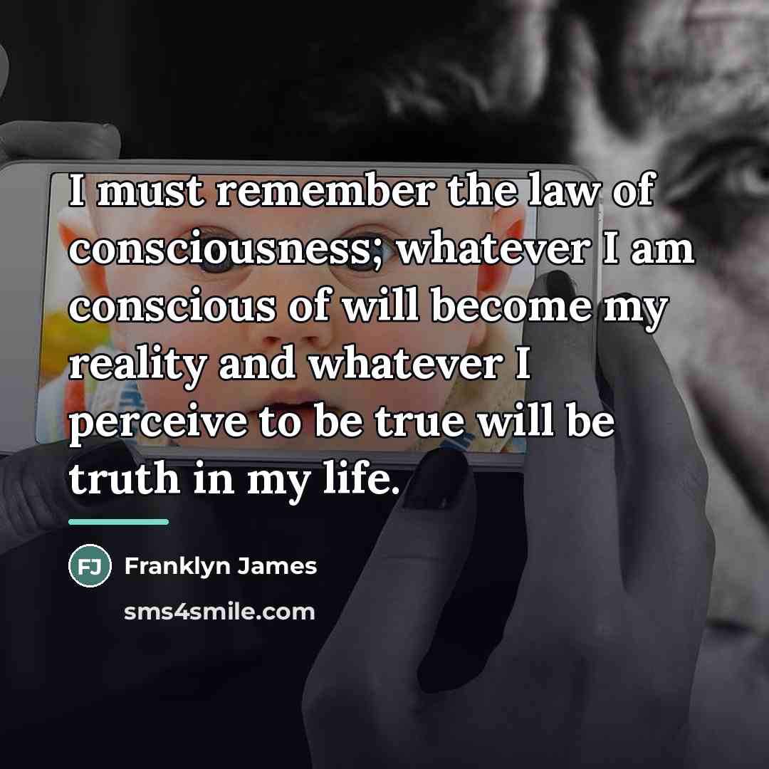 “I must remember the law of consciousness; whatever I am…” quote by Franklyn James