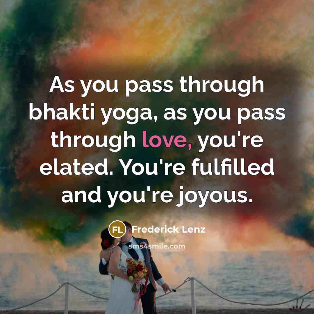 “As you pass through bhakti yoga, as you pass through…” quote by Frederick Lenz