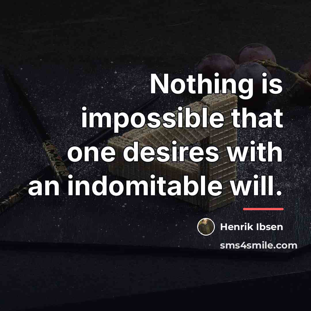 “Nothing is impossible that one desires with an indomitable will.…” quote by Henrik Ibsen