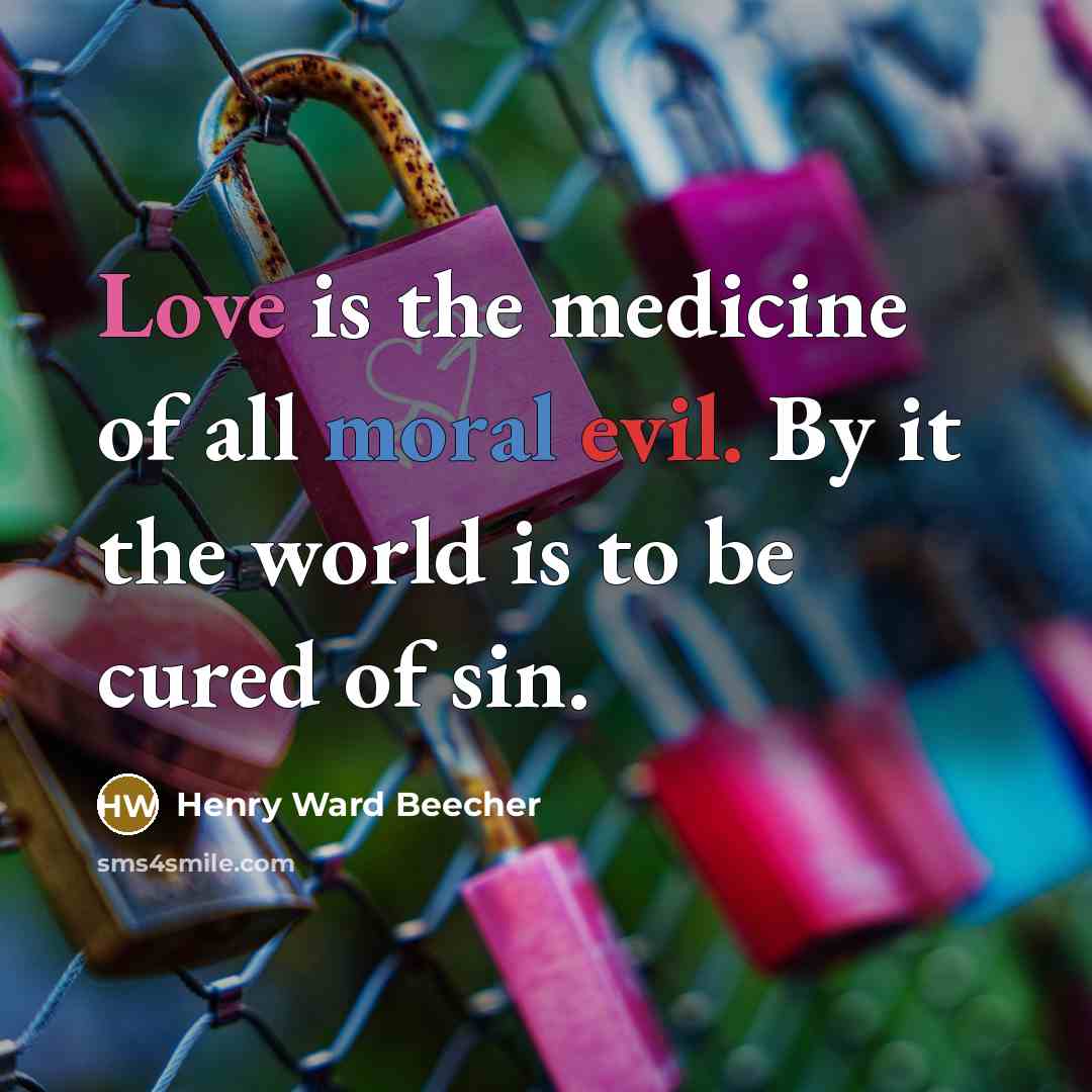 “Love is the medicine of all moral evil. By it…” quote by Henry Ward Beecher