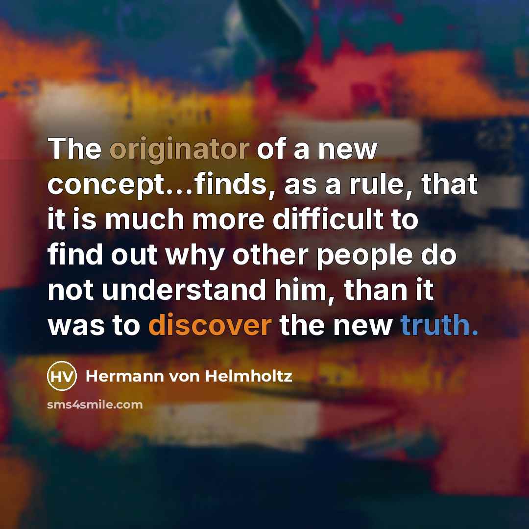 “The originator of a new concept...finds, as a rule, that…” quote by Hermann von Helmholtz