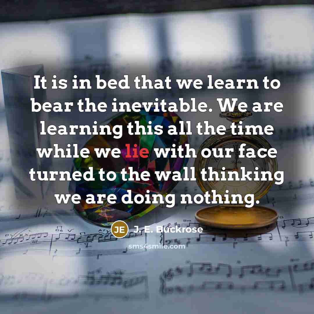 “It is in bed that we learn to bear the…” quote by J. E. Buckrose