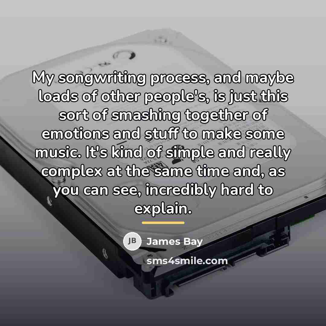 “My songwriting process, and maybe loads of other people's, is…” quote by James Bay