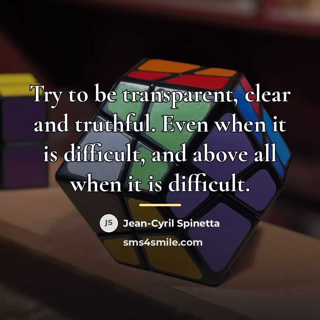 “Try to be transparent, clear and truthful. Even when it…” quote by Jean-Cyril Spinetta