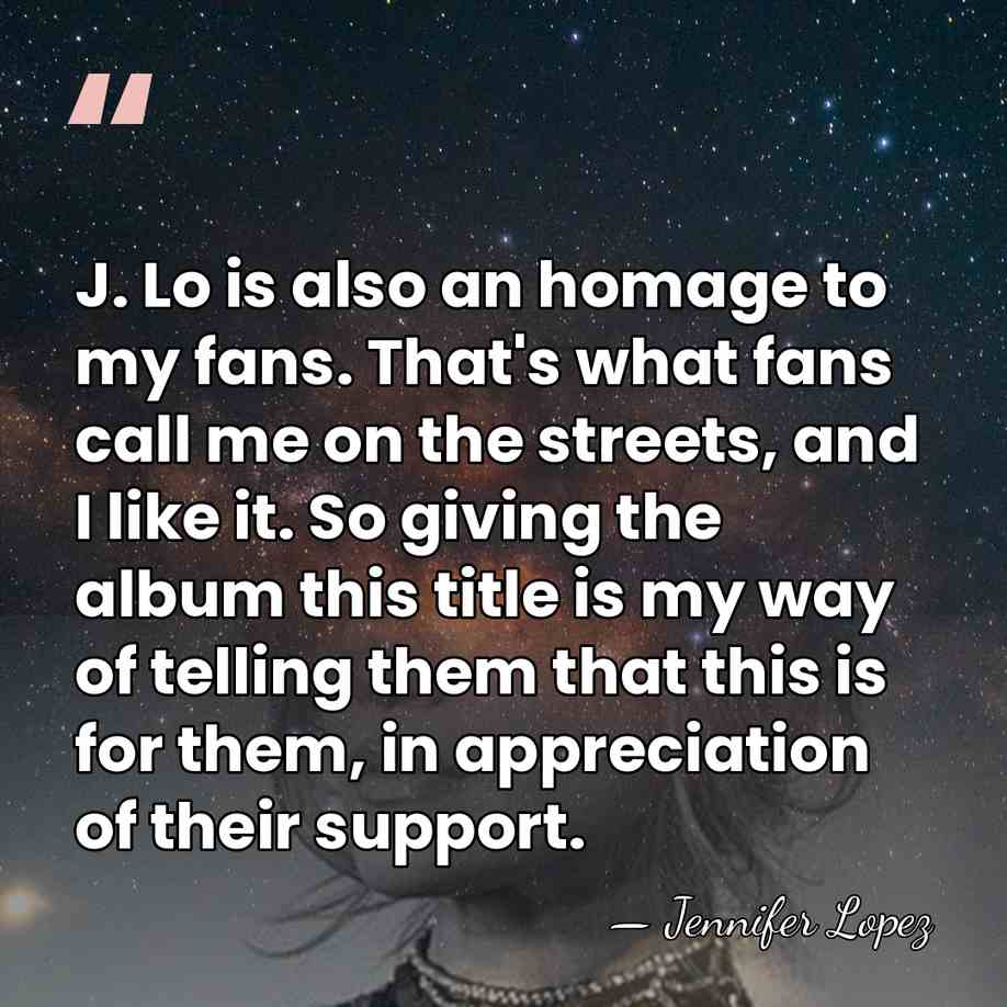 J. Lo is also an homage to my fans. That's what fans&hellip; - Jennifer Lopez