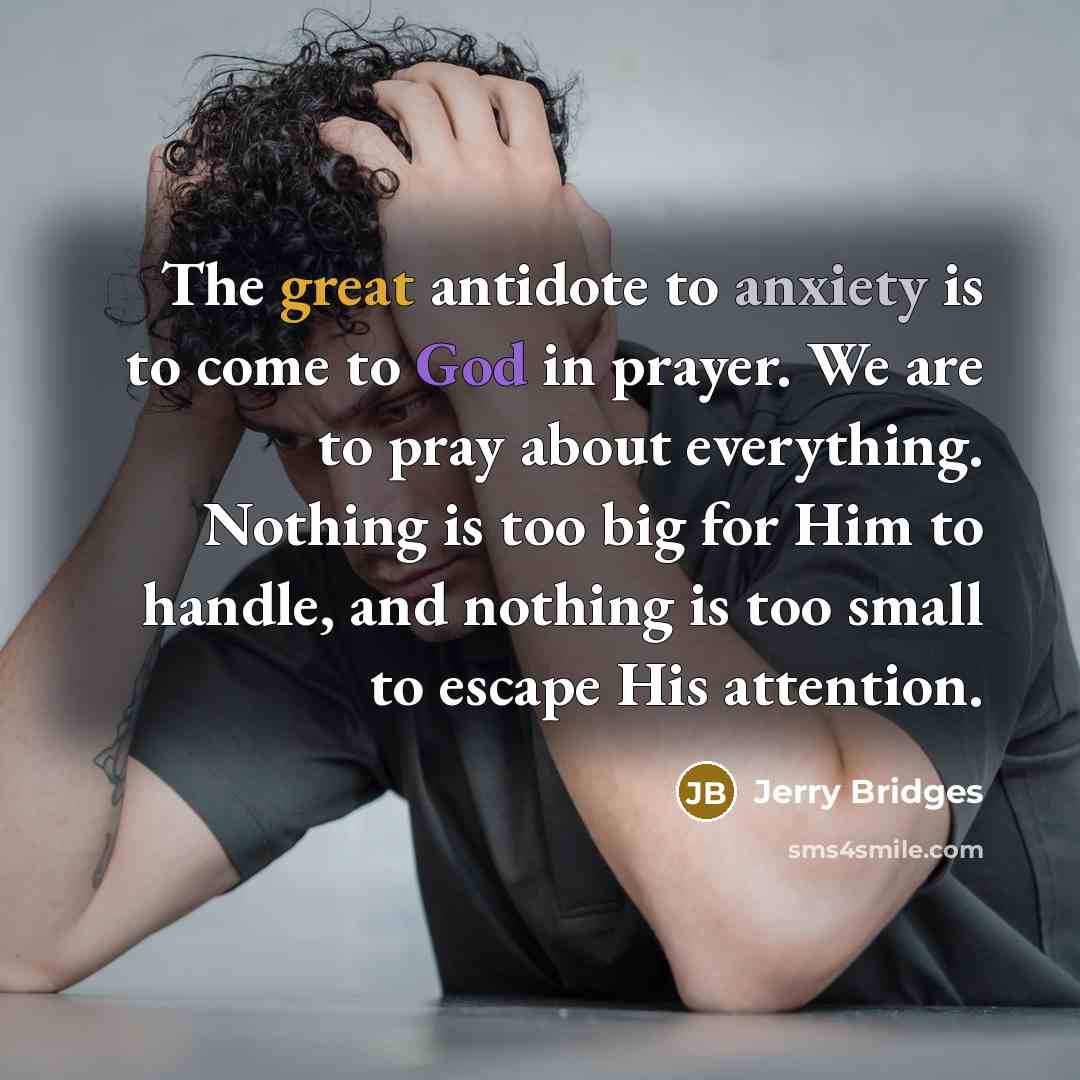 “The great antidote to anxiety is to come to God…” quote by Jerry Bridges