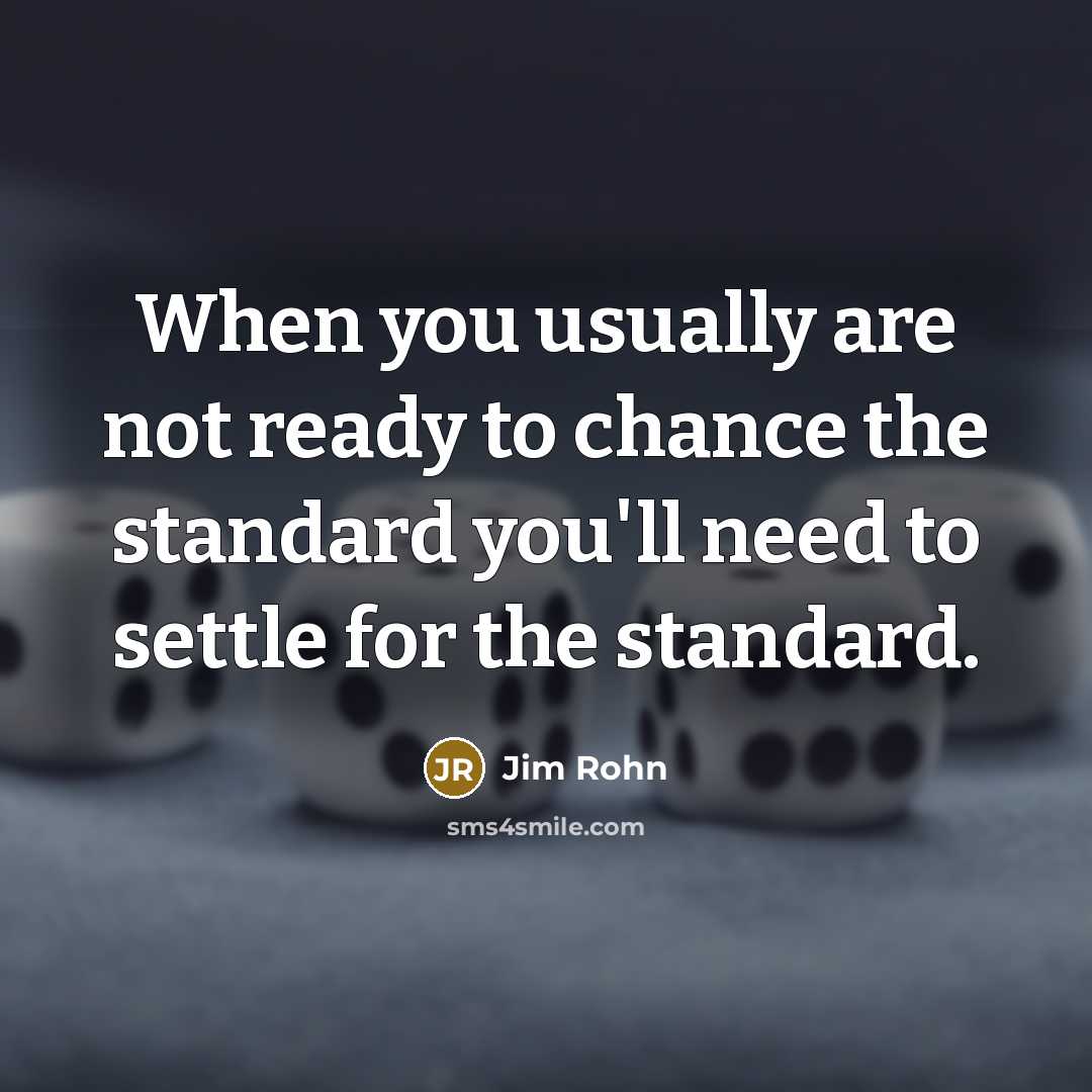 “When you usually are not ready to chance the standard…” quote by Jim Rohn