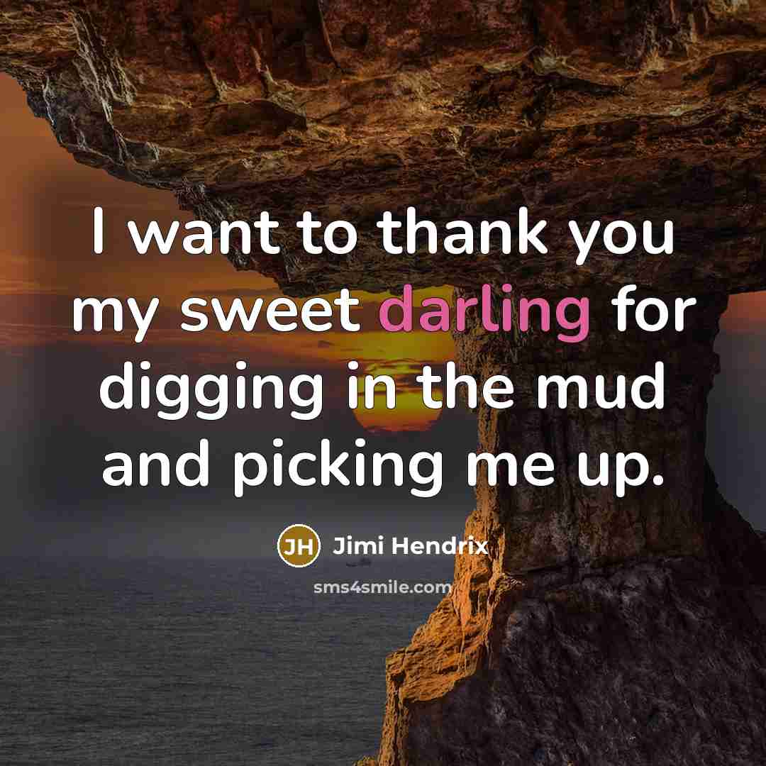 “I want to thank you my sweet darling for digging…” quote by Jimi Hendrix
