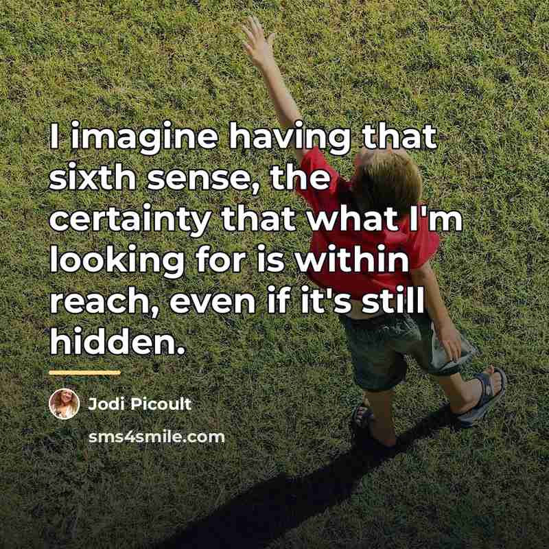 “I imagine having that sixth sense, the certainty that what…” quote by Jodi Picoult