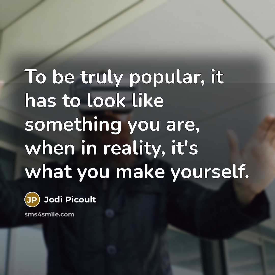 “To be truly popular, it has to look like something…” quote by Jodi Picoult