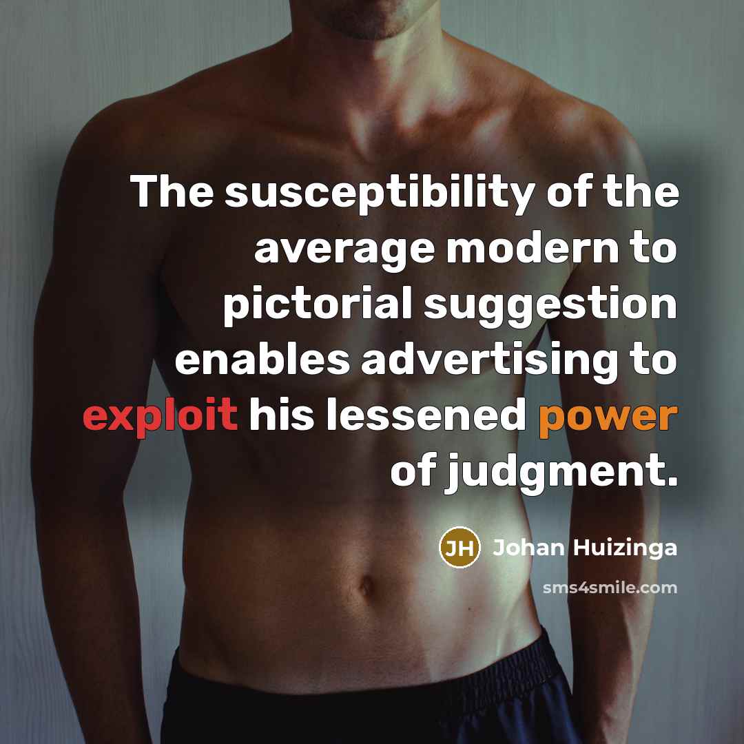 “The susceptibility of the average modern to pictorial suggestion enables…” quote by Johan Huizinga
