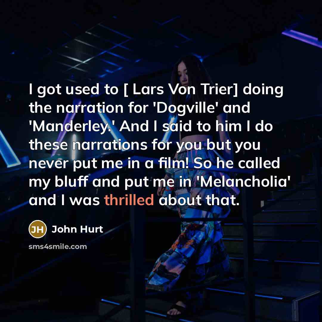 “I got used to [ Lars Von Trier] doing the…” quote by John Hurt