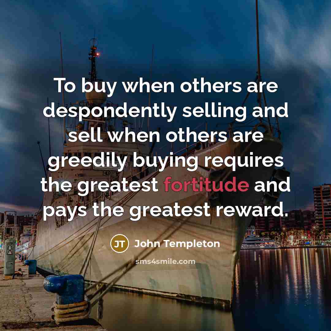 “To buy when others are despondently selling and sell when…” quote by John Templeton