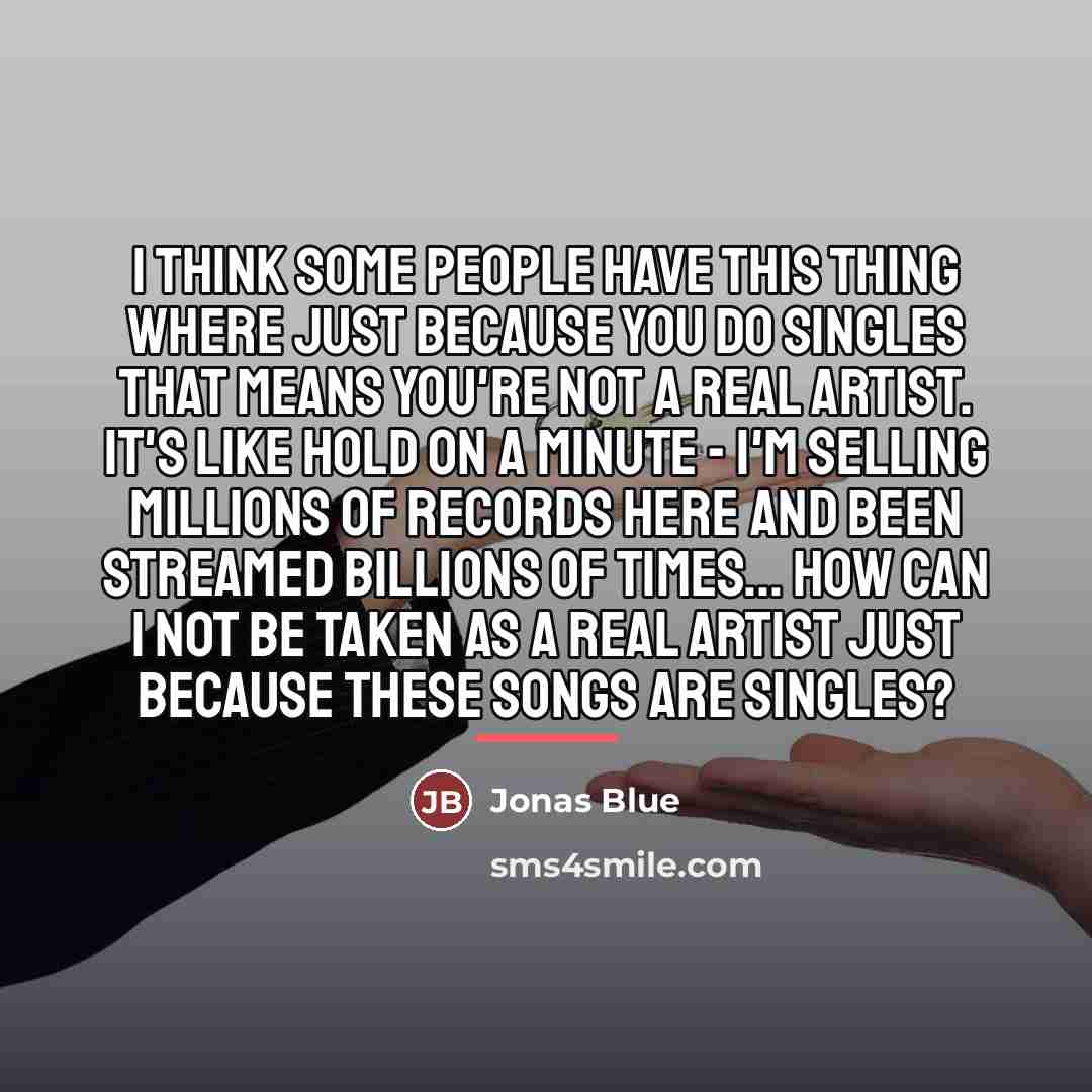 “I think some people have this thing where just because…” quote by Jonas Blue