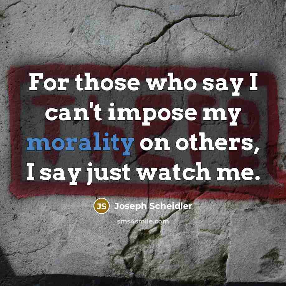 “For those who say I can't impose my morality on…” quote by Joseph Scheidler