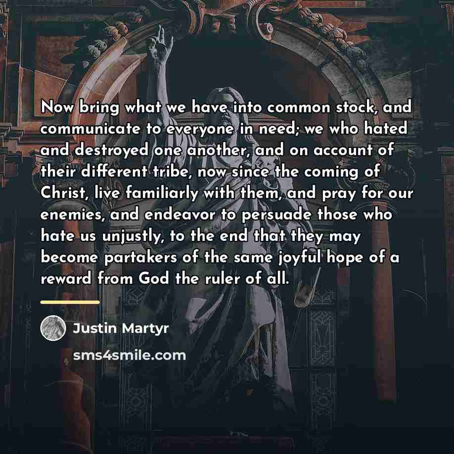 “Now bring what we have into common stock, and communicate…” quote by Justin Martyr