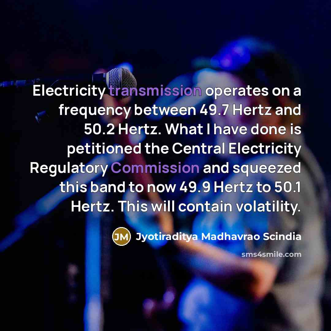 “Electricity transmission operates on a frequency between 49.7 Hertz and…” quote by Jyotiraditya Madhavrao Scindia