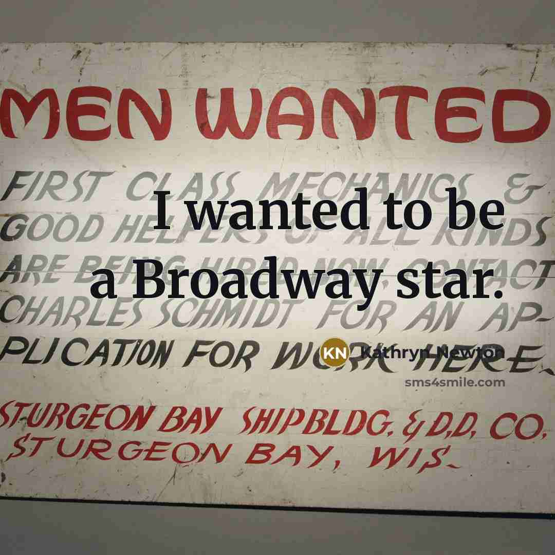 “I wanted to be a Broadway star.…” quote by Kathryn Newton