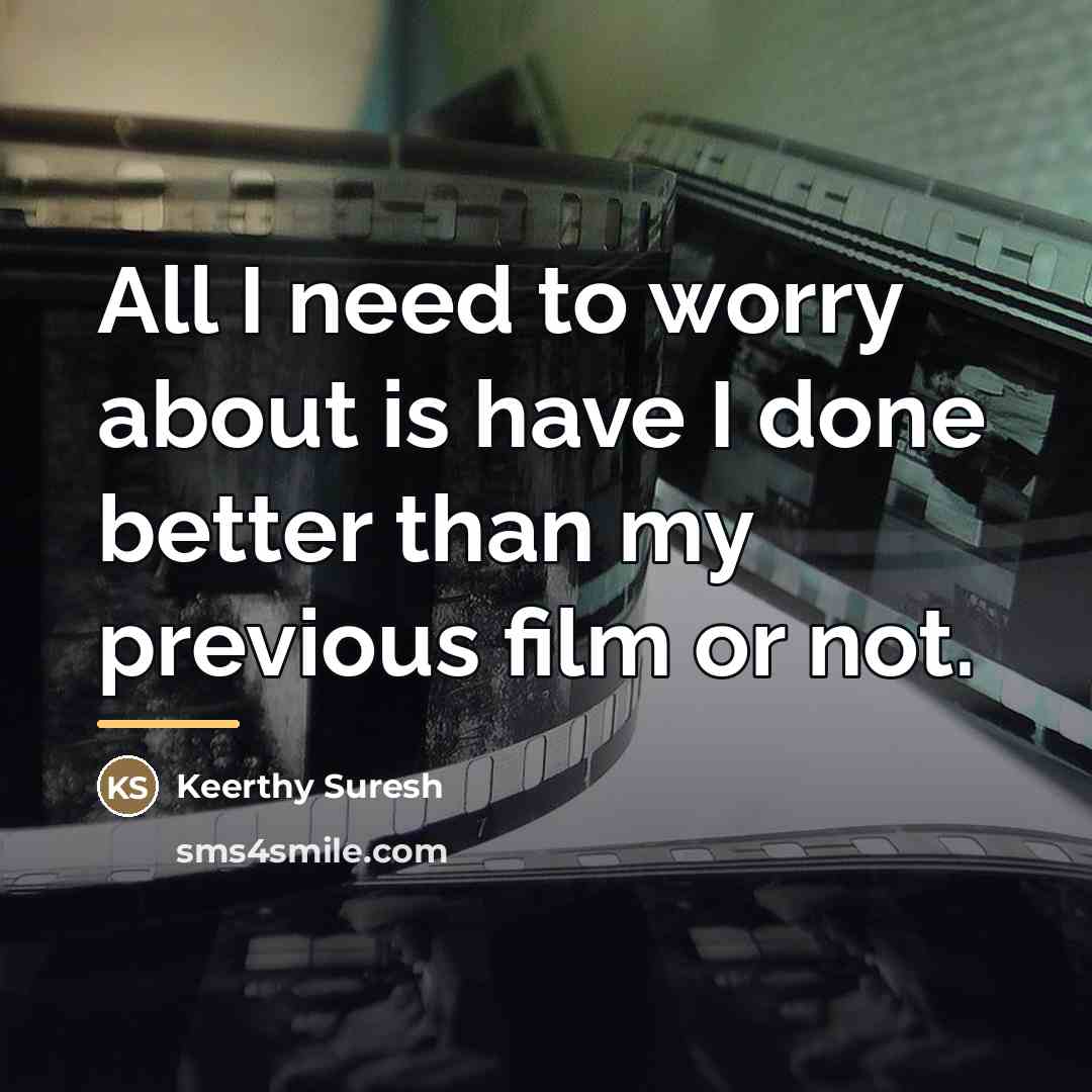 “All I need to worry about is have I done…” quote by Keerthy Suresh