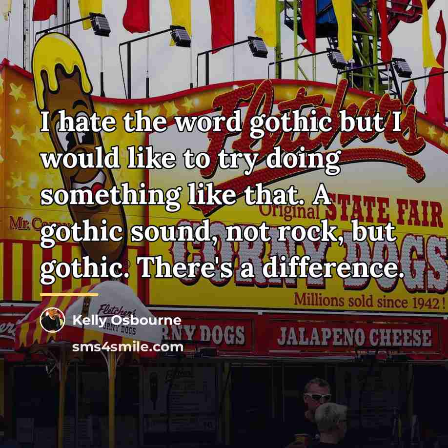 “I hate the word gothic but I would like to…” quote by Kelly Osbourne