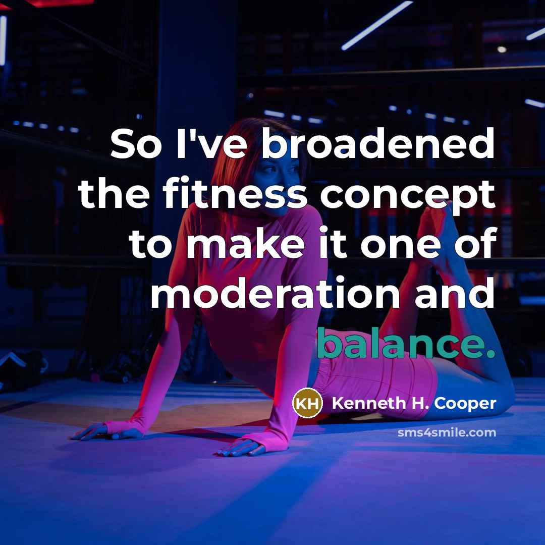 “So I've broadened the fitness concept to make it one…” quote by Kenneth H. Cooper