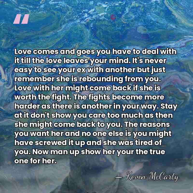 Love comes and goes you have to deal with it till the&hellip; - Kevin McCarty