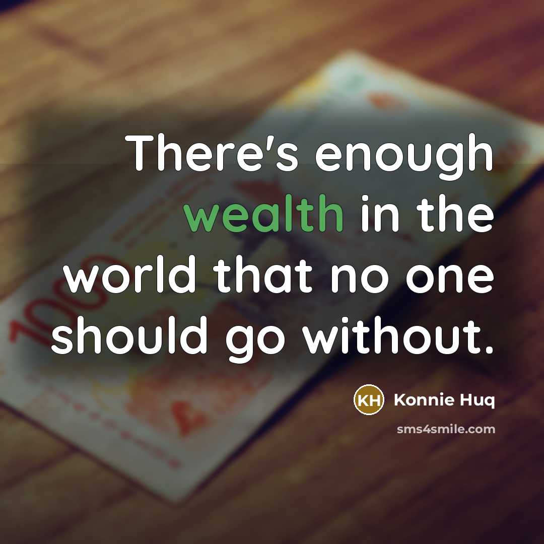 “There's enough wealth in the world that no one should…” quote by Konnie Huq