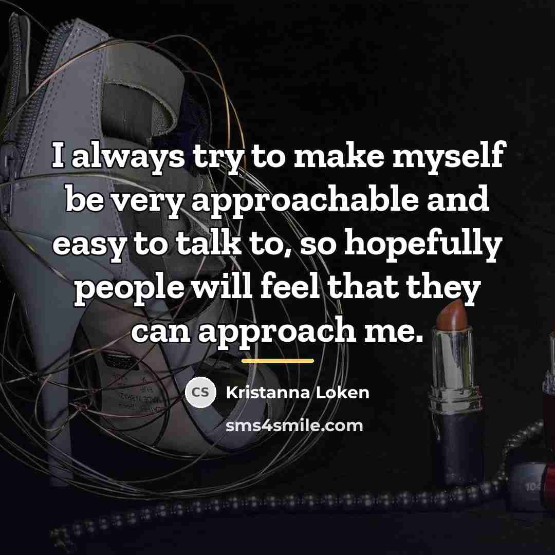 “I always try to make myself be very approachable and…” quote by Kristanna Loken
