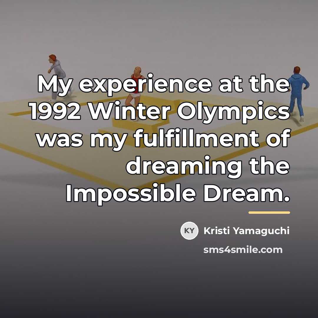“My experience at the 1992 Winter Olympics was my fulfillment…” quote by Kristi Yamaguchi