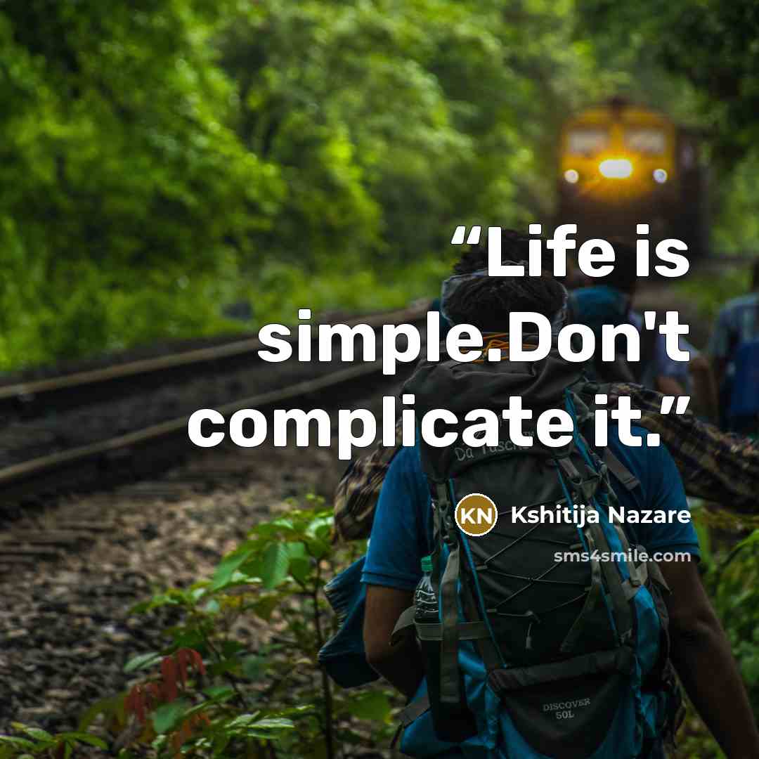“Life is simple.Don't complicate it.” quote by Kshitija Nazare