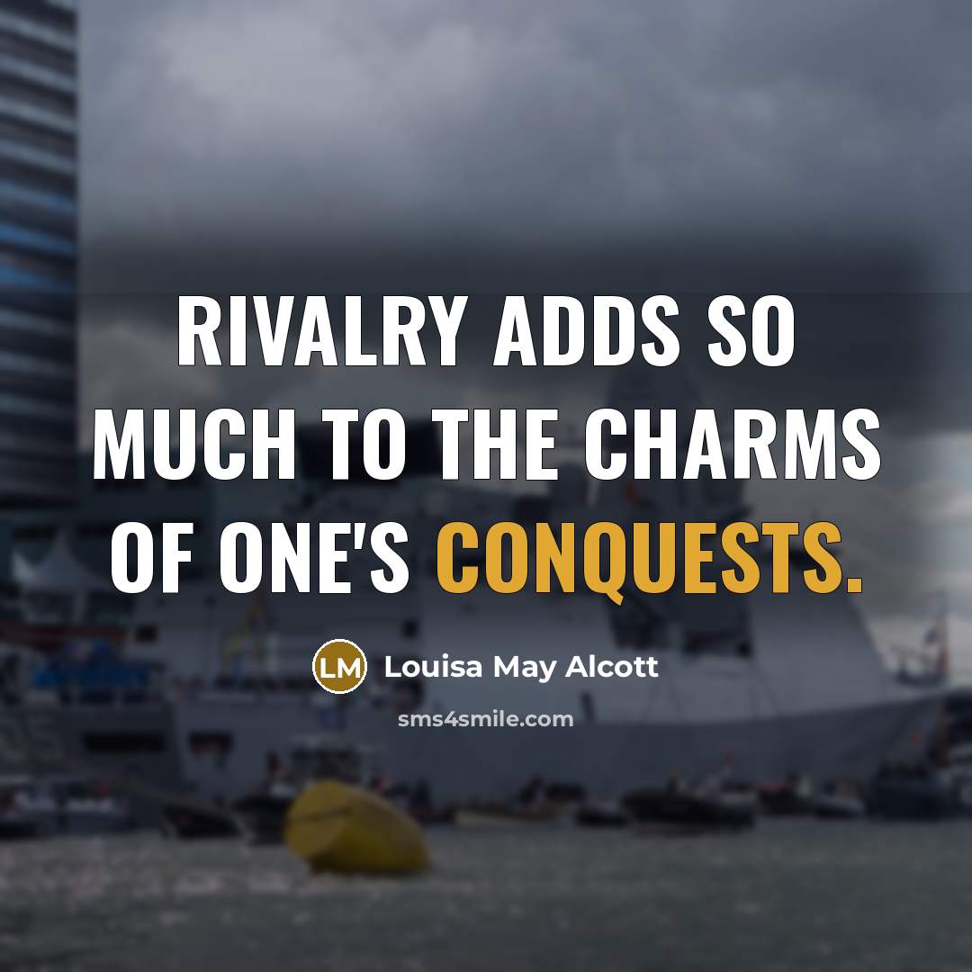 “Rivalry adds so much to the charms of one's conquests.…” quote by Louisa May Alcott