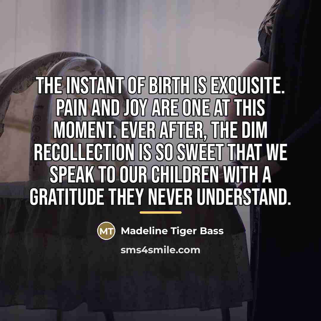 “The instant of birth is exquisite. Pain and joy are…” quote by Anonymous