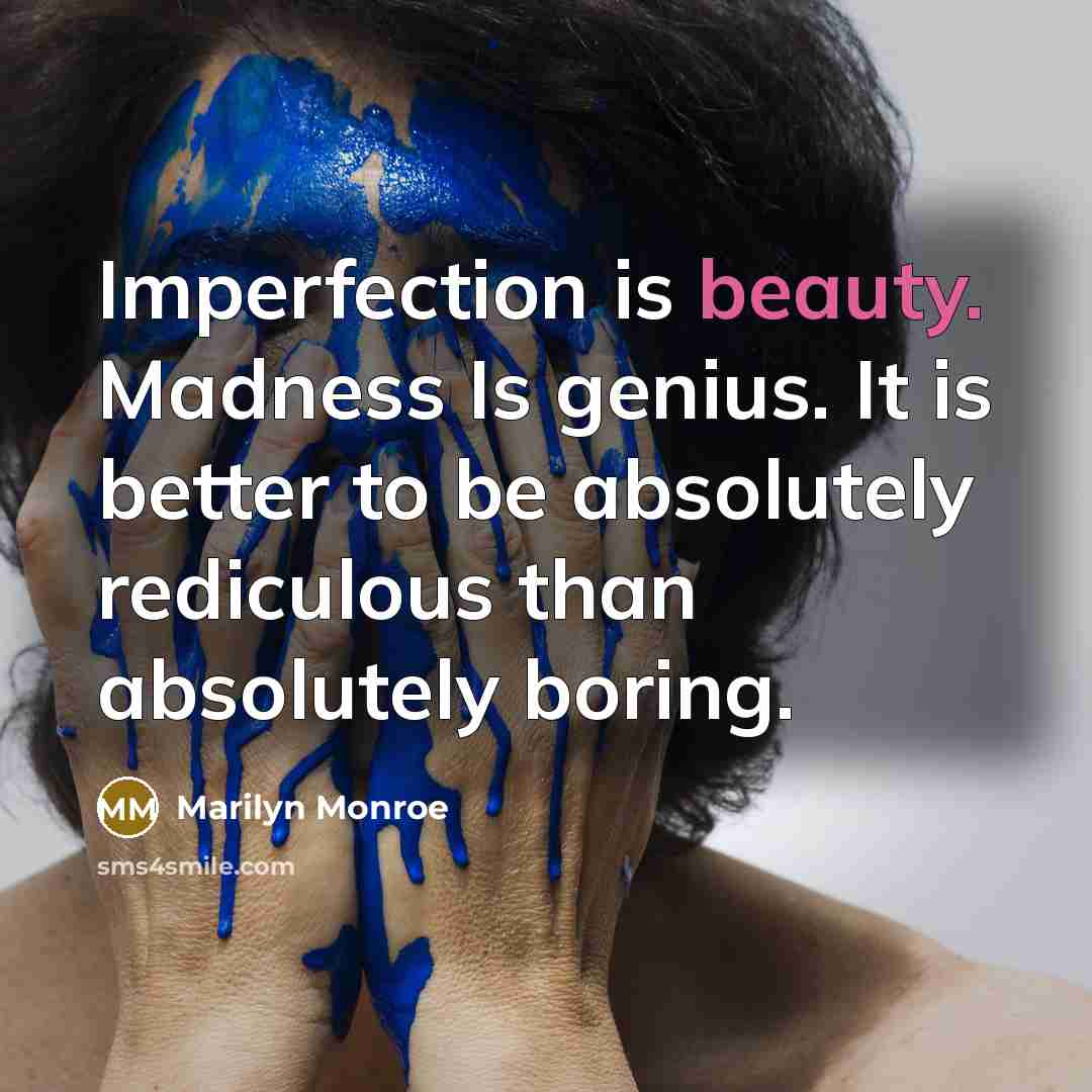 “Imperfection is beauty. Madness Is genius. It is better to…” quote by Marilyn Monroe