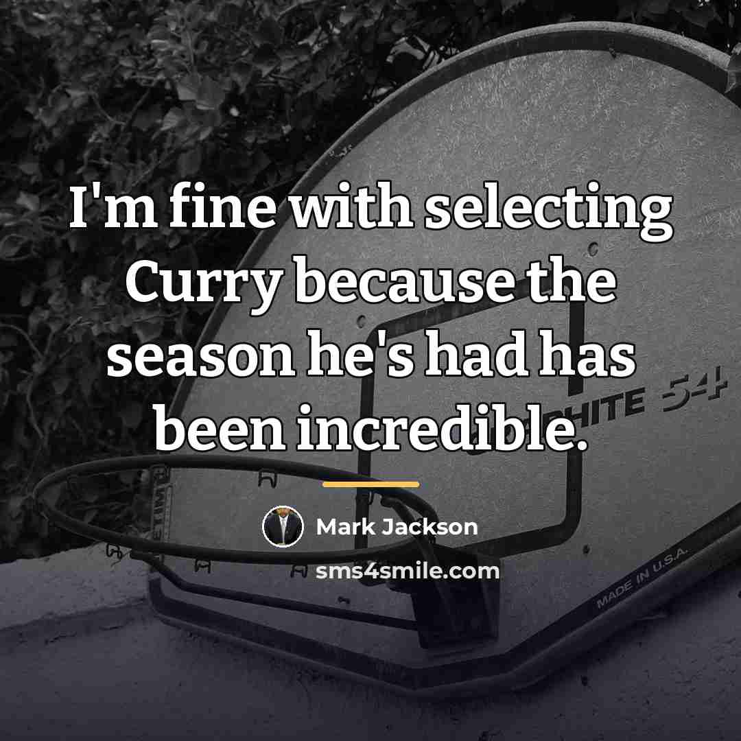 “I'm fine with selecting Curry because the season he's had…” quote by Mark Jackson